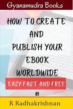 Paperback How to Create and Publish your eBook world wide, Easy Fast and Free: A step by Step Guide Book