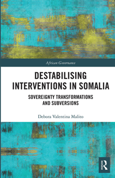 Paperback Destabilising Interventions in Somalia: Sovereignty Transformations and Subversions Book