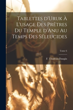 Paperback Tablettes d'Uruk à l'usage des prêtres du Temple d'Anu au temps des Séleucides; Tome 6 [French] Book