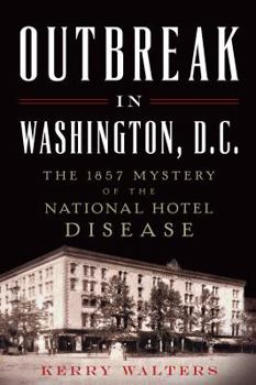 Paperback Outbreak in Washington, D.C.:: The 1857 Mystery of the National Hotel Disease Book