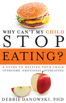 Paperback Why Can't My Child Stop Eating?: A Guide to Helping Your Child Overcome Emotional Overeating Book