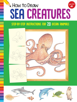 Paperback How to Draw Sea Creatures: Step-By-Step Instructions for 20 Ocean Animals Book