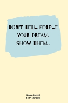 Paperback Don't tell people your dream. show them.: Diary for inspiration Dream Blank Lined Travel to Write In Ideas and keeping dream memories book Journal Not Book