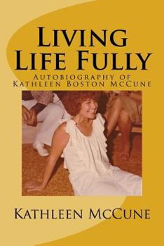 Paperback Living Life Fully: Autobiography of Kathleen Boston McCune Book