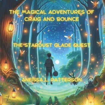 The Magical Adventures of Craig and Bounce: The Stardust Glade Quest