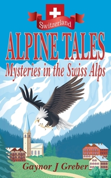 Paperback Alpine Tales: Mysteries in the Swiss Alps Book