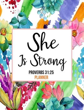 Paperback She Is Strong Proverbs 31: 25 Planner: Daily Weekly Monthly Floral Christian Planner and Organizer Calendar Schedule Agenda with Notes, Goals & T Book