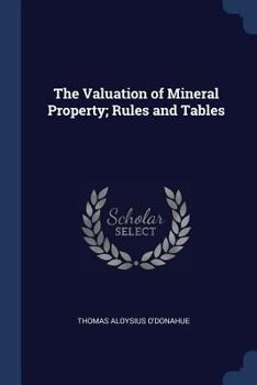Paperback The Valuation of Mineral Property; Rules and Tables Book