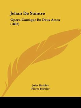 Paperback Jehan De Saintre: Opera-Comique En Deux Actes (1893) [French] Book