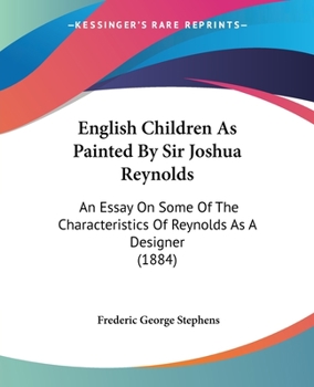 Paperback English Children As Painted By Sir Joshua Reynolds: An Essay On Some Of The Characteristics Of Reynolds As A Designer (1884) Book