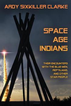 Paperback Space Age Indians: Their Encounters with the Blue Men, Reptilians, and Other Star People Book