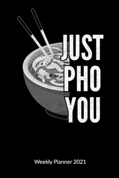Paperback Just Pho You Weekly Planner 2021: Pho Notebook, Weekly Calendar 2021 6x9. Book