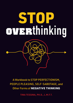 Paperback Stop Overthinking: A Workbook to Stop Perfectionism, People Pleasing, Self-Sabotage, and Other Forms of Negative Thinking Book