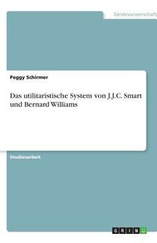 Das utilitaristische System von J.J.C. Smart und Bernard Williams