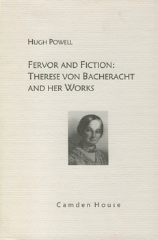 Fervor and Fiction: Therese von Bacheracht and her Works (Studies in German Literature Linguistics and Culture)