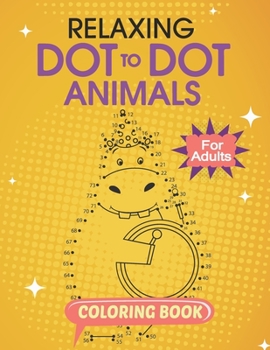 Paperback Relaxing Dot To Dot Animals Coloring Book For Adults: Follow The Dots Animals, Connect the Dots Game Illustration Coloring Book For Adults Creativity Book