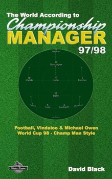 Paperback The World According to Championship Manager 97/98: Football, Vindaloo & Michael Owen - World Cup 98 Champ Man style Book