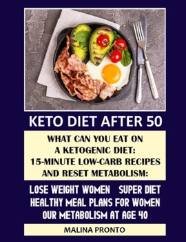 Paperback Keto Diet After 50: What Can You Eat On A Ketogenic Diet: 15-minute Low-carb Recipes And Reset Metabolism: Lose Weight Women - Super Diet: Book