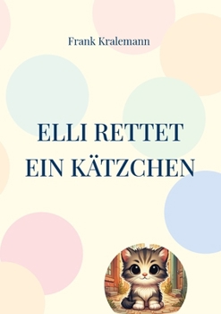 Elli rettet ein Kätzchen: Elli, das kleine Müllauto (German Edition)