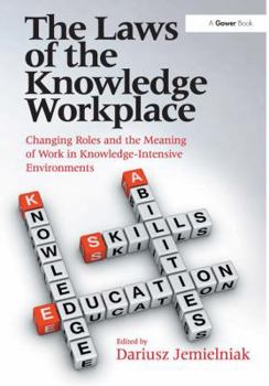 Hardcover The Laws of the Knowledge Workplace: Changing Roles and the Meaning of Work in Knowledge-Intensive Environments Book