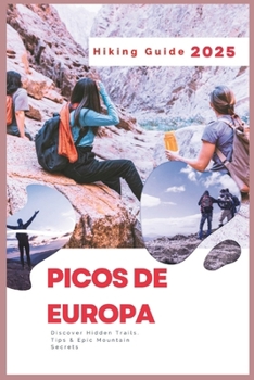 Paperback Picos de Europa Hiking Guide 2025: Discover Hidden Trails. Tips & Epic Mountain Secrets Book