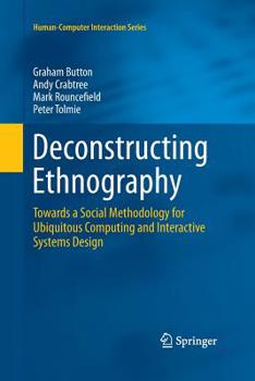 Paperback Deconstructing Ethnography: Towards a Social Methodology for Ubiquitous Computing and Interactive Systems Design Book