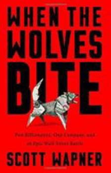 Hardcover When the Wolves Bite: Two Billionaires, One Company, and an Epic Wall Street Battle Book