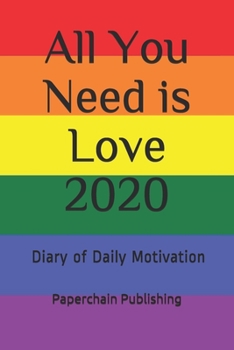 Paperback All You Need is Love 2020: 2020 Diary of Daily Motivation: A Daily Dose of Mindful & Inspirational Sayings To Keep Your 2020 January - December P Book
