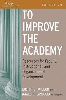 Paperback To Improve the Academy: Resources for Faculty, Instructional, and Organizational Development Book