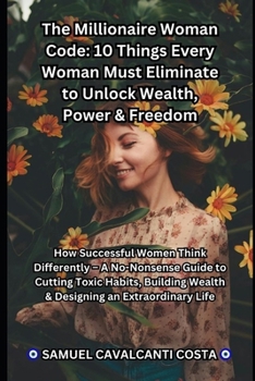 Paperback The Millionaire Woman Code: : 10 Things Every Woman Must Eliminate to Unlock Wealth, Power & Freedom Book