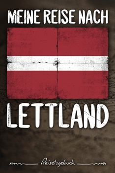 Meine Reise Nach Lettland Reisetagebuch : Tagebuch Ca DIN A5 Wei? Liniert ?ber 100 Seiten I Riga I Flagge I Europa I Baltikum I Urlaubstagebuch