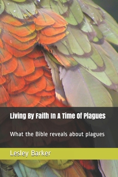 Paperback Living By Faith In A Time Of Plagues: What the Bible reveals about plagues Book