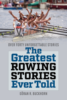 Paperback The Greatest Rowing Stories Ever Told: Over Forty Unforgettable Stories Book