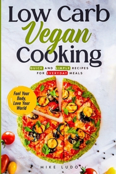 Paperback Low Carb Vegan Cooking: Quick and Simple Recipes for Everyday Meals Book