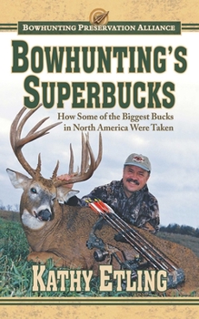 Hardcover Bowhunting's Superbucks: How Some of the Biggest Bucks in North America Were Taken Book