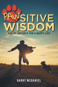 Paperback Pawsitive Wisdom: Canine Insights for a Happy Life Book