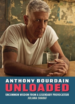 Hardcover Anthony Bourdain Unloaded: The Uncommon Wisdom of a Legendary Provocateur Book