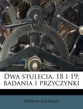 Paperback Dwa Stulecia, 18 I 19; Badania I Przyczynki [Polish] Book