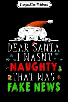 Composition Notebook: Dear Santa I Wasn't Naughty That was Fake News Xmas gift  Journal/Notebook Blank Lined Ruled 6x9 100 Pages