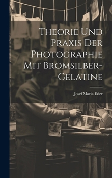 Hardcover Theorie Und Praxis Der Photographie Mit Bromsilber-Gelatine [German] Book