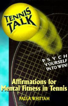 Paperback Tennis Talk, Psych Youself in to Win!!!: Affirmations for Mental Fitness in Tennis Book