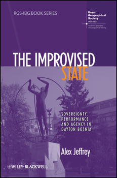 Paperback The Improvised State: Sovereignty, Performance and Agency in Dayton Bosnia Book