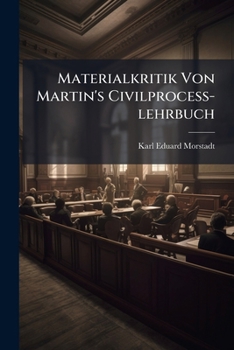 Paperback Materialkritik Von Martin's Civilprocess-Lehrbuch: Zugleich Auf Eine Mitcommentation Von Dessen Gegenstand Berechnet: 101 Entwurfe... Book