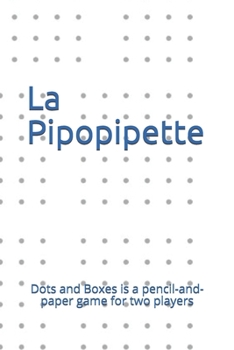 La  Pipopipette: Dots and Boxes is a pencil-and-paper game for two players