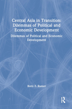 Hardcover Central Asia in Transition: Dilemmas of Political and Economic Development: Dilemmas of Political and Economic Development Book