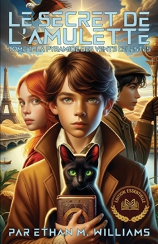 Le Secret de l'Amulette: Tome 1 - La Pyramide des Vents Célestes - Edition Essentielle