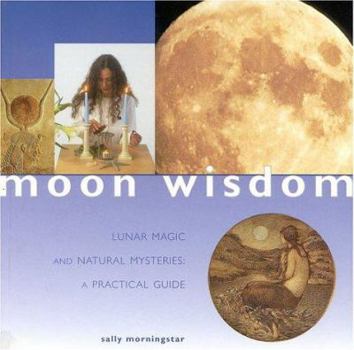 Paperback Moon Wisdom: Lunar Magic and Natural Mysteries: A Practical Guide Book