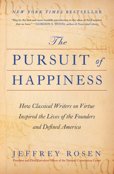 The Pursuit of Happiness: How Classical Writers on Virtue Inspired the Lives of the Founders and Defined America