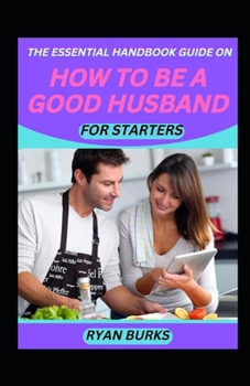 Paperback The Essential Handbook Guide On How To Be A Good Husband For Staters [Large Print] Book