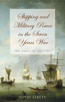 Hardcover Shipping and Military Power in the Seven Year War, 1756-1763: The Sails of Victory Book